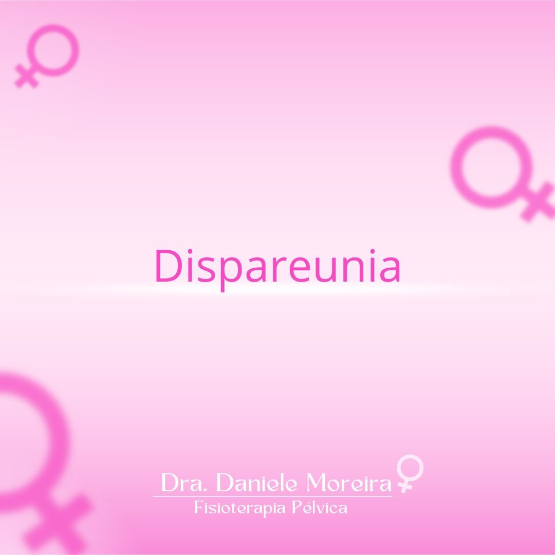 Dispareunia, material da Drª Daniele Moreira